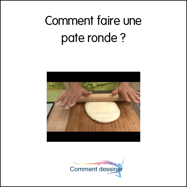 Comment faire une pate ronde